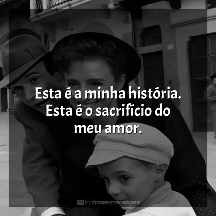 Frases de efeito do filme A Vida é Bela: Esta é a minha história. Esta é o sacrifício do meu amor.