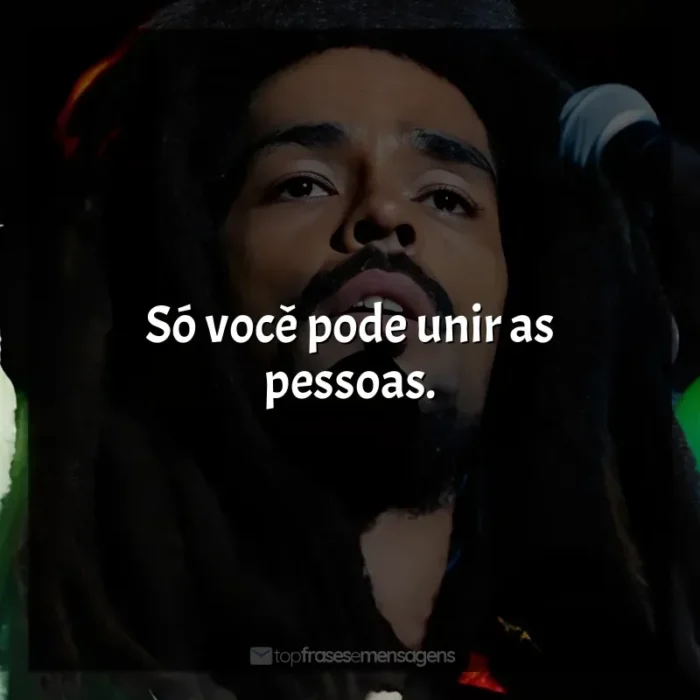 Frase final do filme Bob Marley: One Love: Só você pode unir as pessoas.