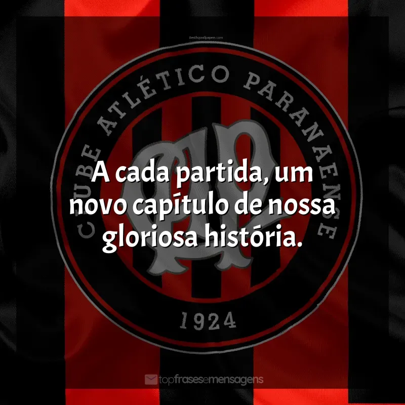 Frases do Club Athletico Paranaense: A cada partida, um novo capítulo de nossa gloriosa história.
