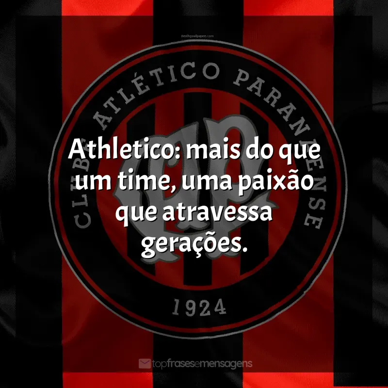 Frases Club Athletico Paranaense: Athletico: mais do que um time, uma paixão que atravessa gerações.