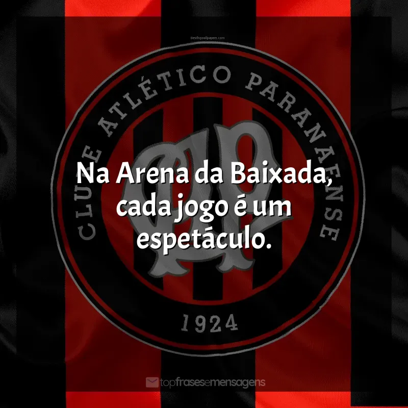 Frases do Club Athletico Paranaense: Na Arena da Baixada, cada jogo é um espetáculo.