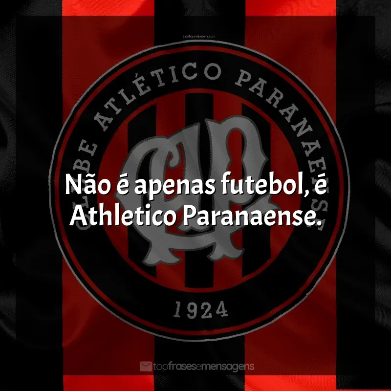 Frases Club Athletico Paranaense: Não é apenas futebol, é Athletico Paranaense.