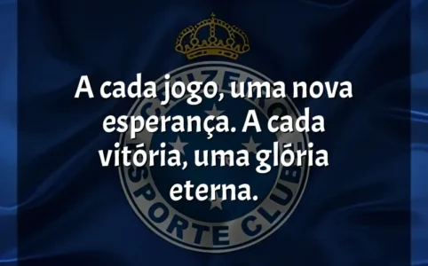 Frases do Cruzeiro Esporte Clube: A cada jogo, uma nova esperança. A cada vitória, uma glória eterna.