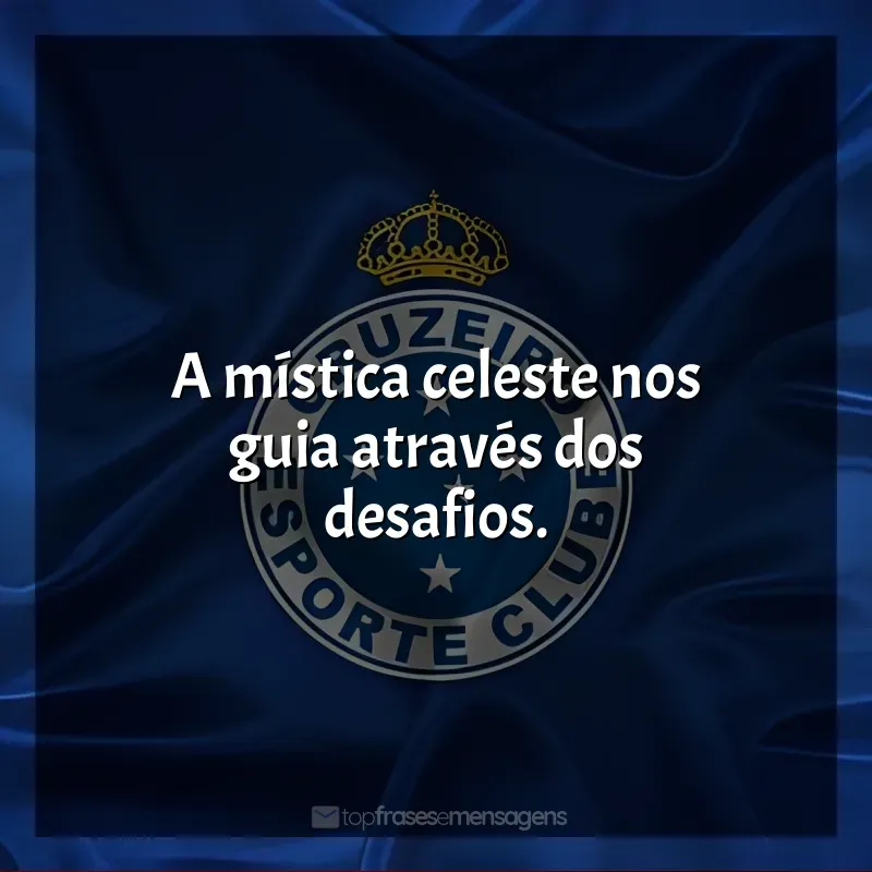 Frases Cruzeiro Esporte Clube: A mística celeste nos guia através dos desafios.
