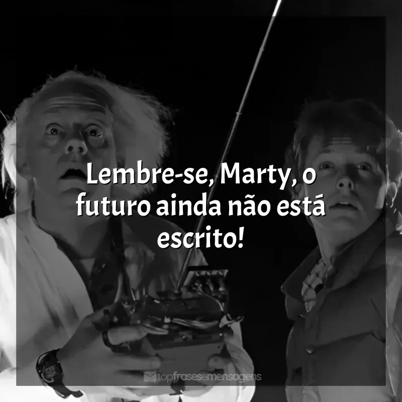 Frases de efeito do filme De Volta para o Futuro: Lembre-se, Marty, o futuro ainda não está escrito!