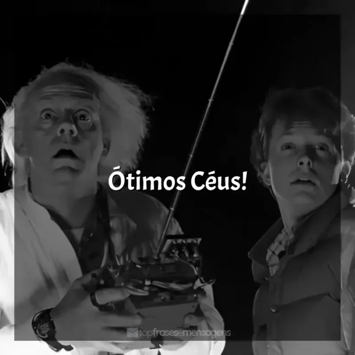 Frases de De Volta para o Futuro filme: Ótimos Céus!