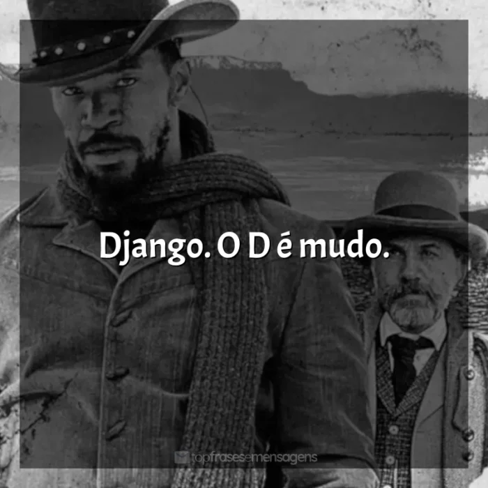 Frases Django Livre filme: Django. O D é mudo.