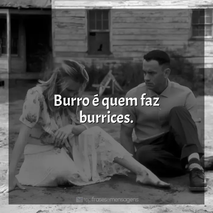 Frases de Forrest Gump - O Contador de Histórias filme: Burro é quem faz burrices.