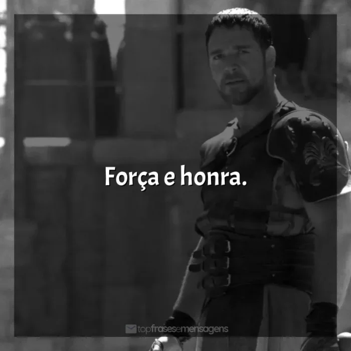 Frases do Filme Gladiador: Força e honra.