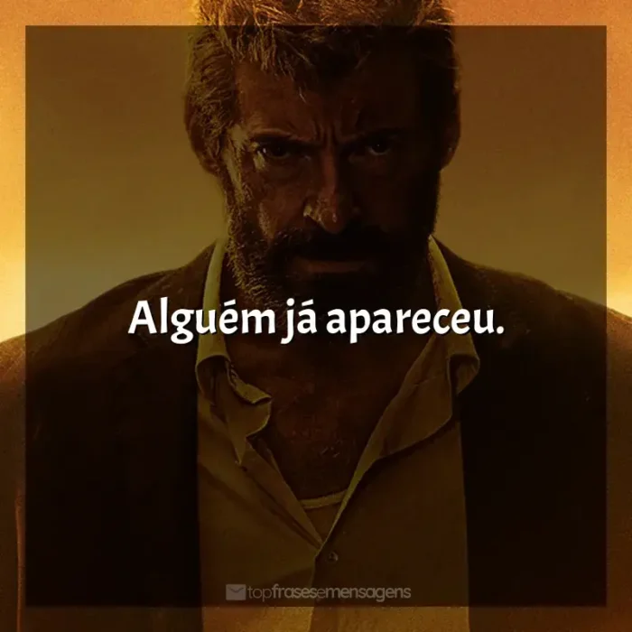 Frases do Filme Logan: Alguém já apareceu.