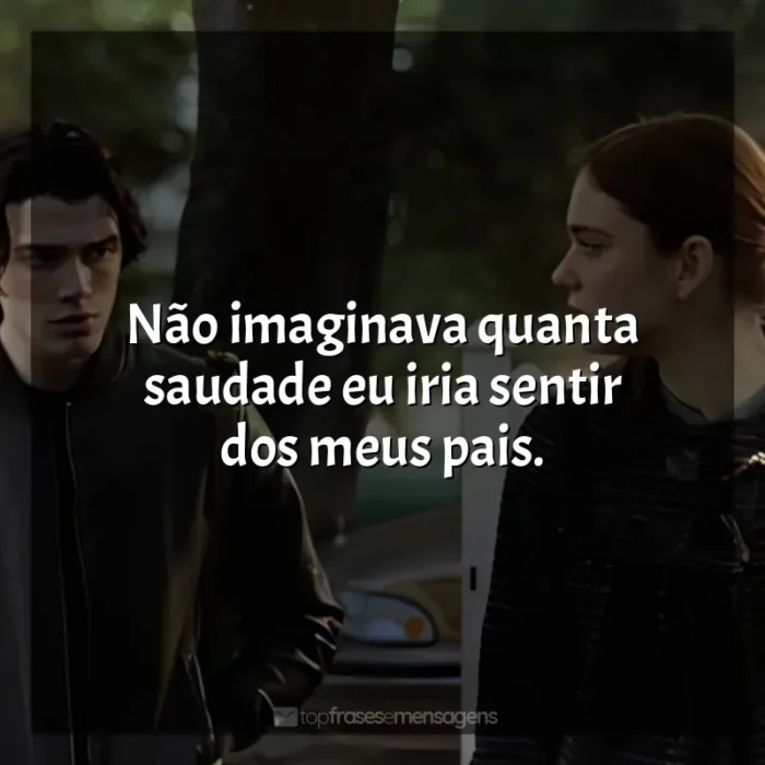 Frases de O Fabricante de Lágrimas filme: Não imaginava quanta saudade eu iria sentir dos meus pais.