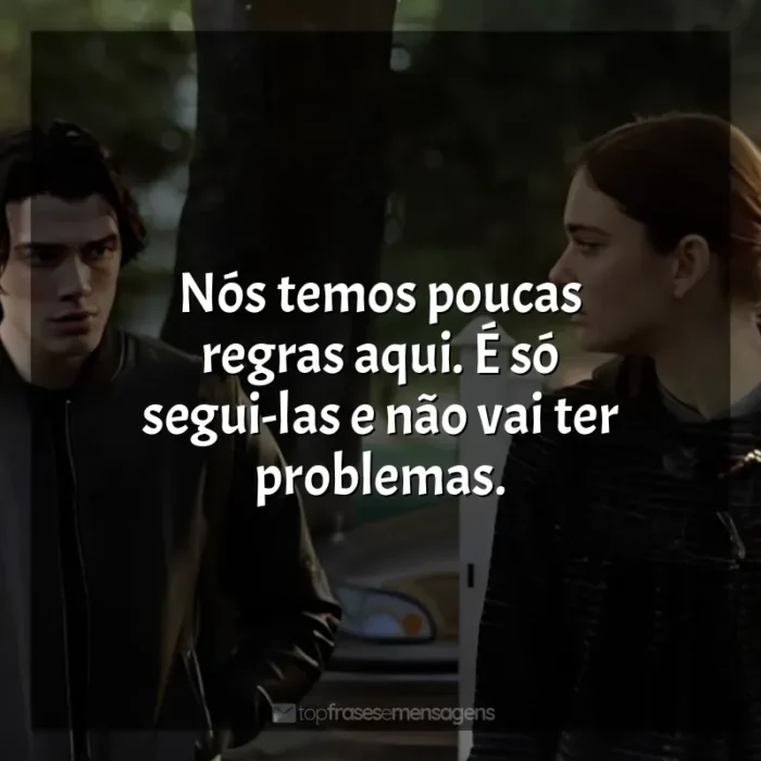 Frase final do filme O Fabricante de Lágrimas: Nós temos poucas regras aqui. É só segui-las e não vai ter problemas.