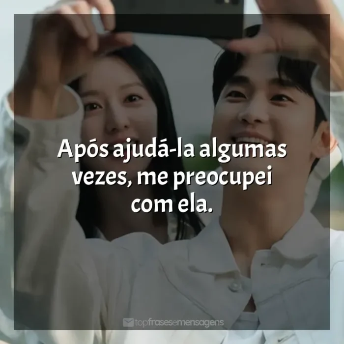 Frases Rainha das Lágrimas série: Após ajudá-la algumas vezes, me preocupei com ela.