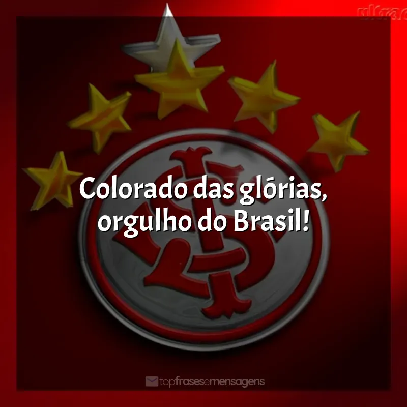 Frases de Sport Club Internacional time: Colorado das glórias, orgulho do Brasil!