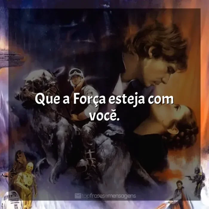 Filme Star Wars: O Império Contra-ataca frases: Que a Força esteja com você.