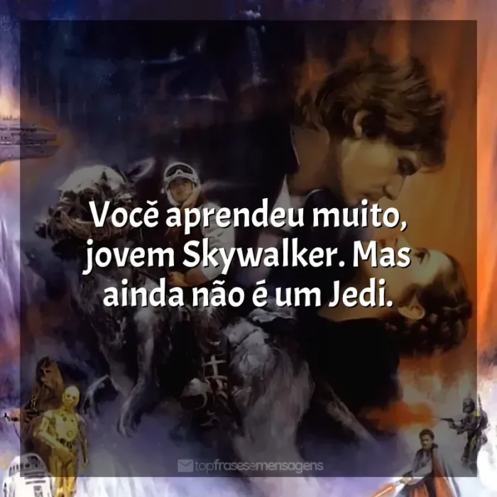 Frases de efeito do filme Star Wars: O Império Contra-ataca: Você aprendeu muito, jovem Skywalker. Mas ainda não é um Jedi.