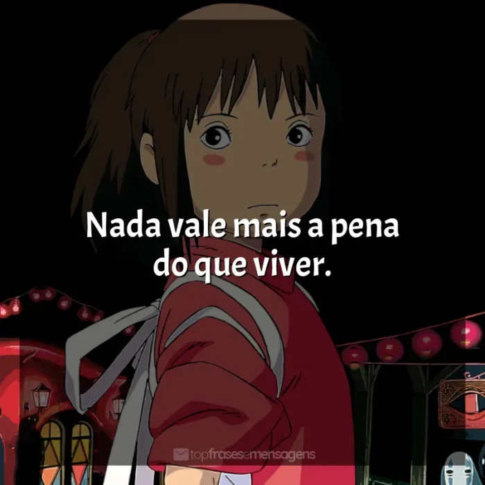 Frases dos filmes Studio Ghibli: Nada vale mais a pena do que viver.