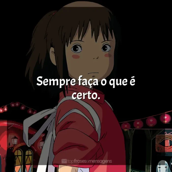 Frases dos filmes Studio Ghibli: Sempre faça o que é certo.