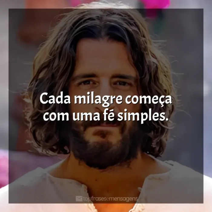 Frase marcante da série The Chosen: Cada milagre começa com uma fé simples.