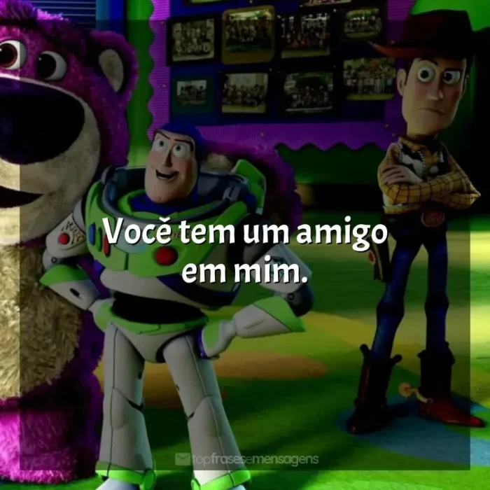 Frases do Filme Toy Story 3: Você tem um amigo em mim.