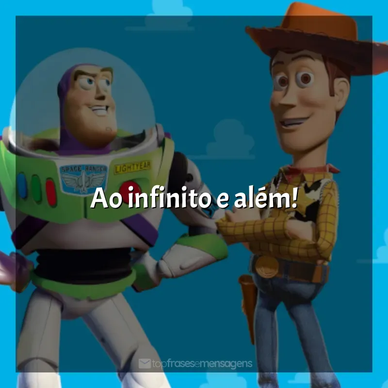 Frases do Filme Toy Story - Um Mundo de Aventuras: Ao infinito e além!