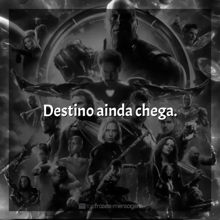 Frases de Vingadores: Guerra Infinita filme: Destino ainda chega.