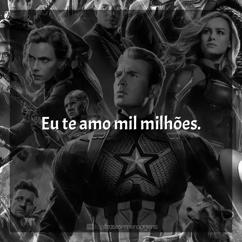 Frase final do filme Vingadores: Ultimato: Eu te amo mil milhões.