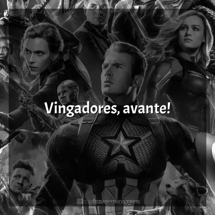 Frase final do filme Vingadores: Ultimato: Vingadores, avante!