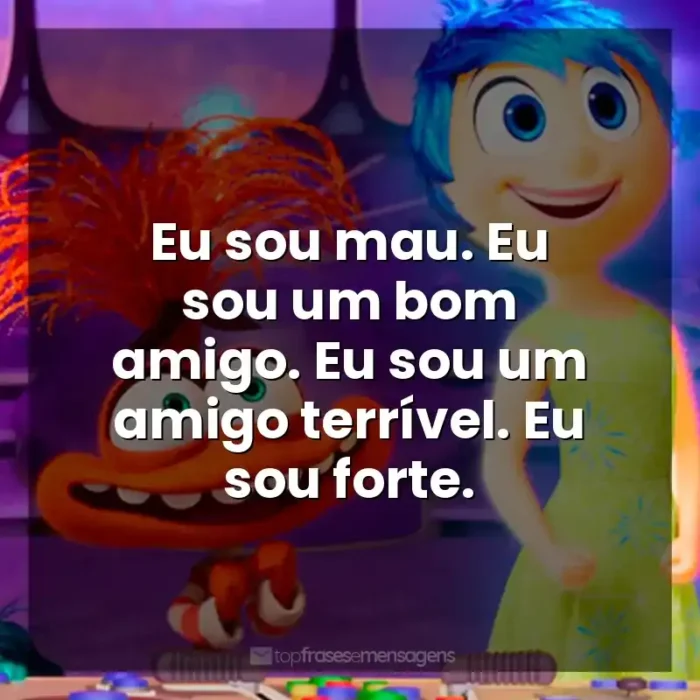 Frases Divertida Mente 2 filme: Eu sou mau. Eu sou um bom amigo. Eu sou um amigo terrível. Eu sou forte.