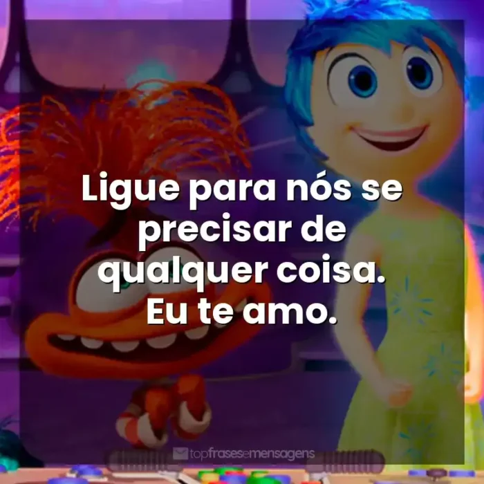 Frases de Divertida Mente 2 filme: Ligue para nós se precisar de qualquer coisa. Eu te amo.