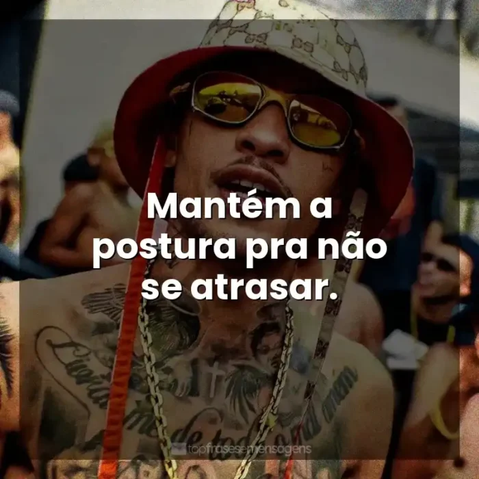 Frase final de música MC Kadu: Mantém a postura pra não se atrasar.