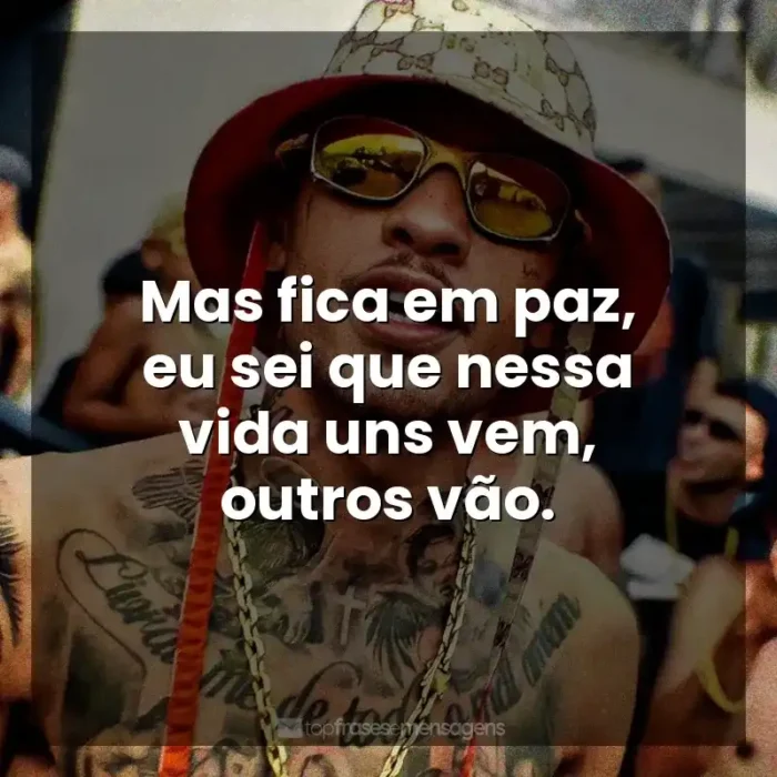 Frases de Música MC Kadu: Mas fica em paz, eu sei que nessa vida uns vem, outros vão.