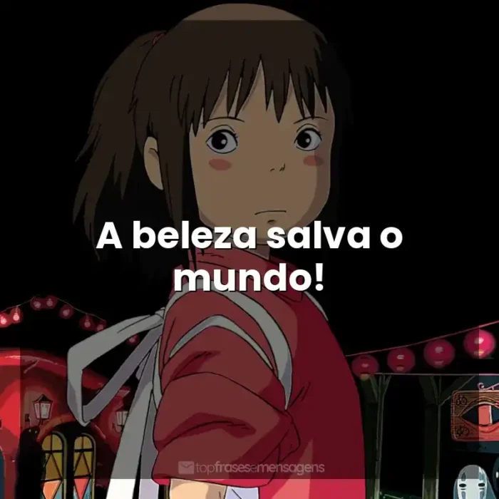 Frases Studio Ghibli filmes: A beleza salva o mundo!