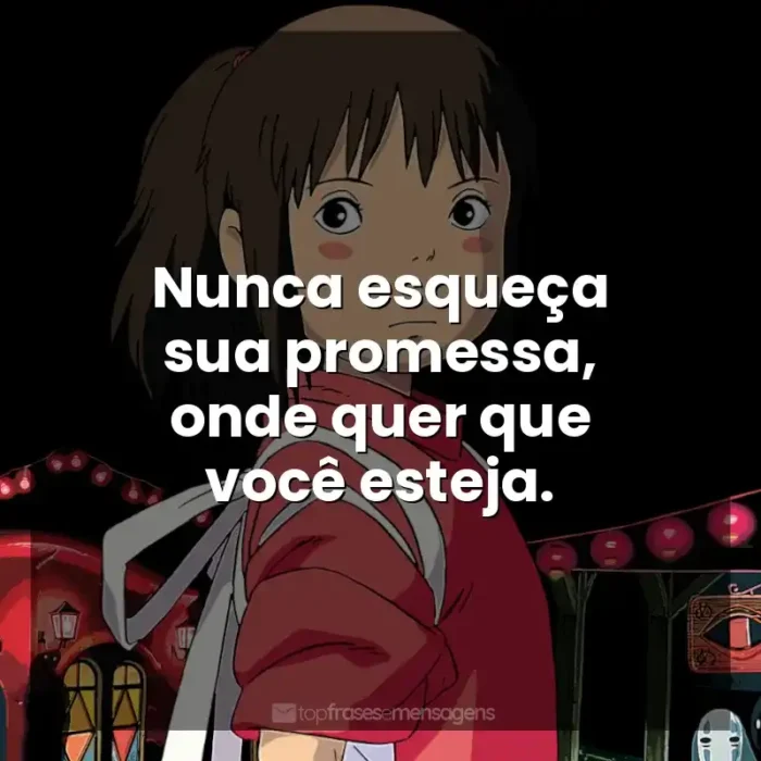 Filmes Studio Ghibli frases: Nunca esqueça sua promessa, onde quer que você esteja.