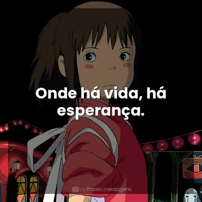 Frases de efeito dos filmes Studio Ghibli: Onde há vida, há esperança.