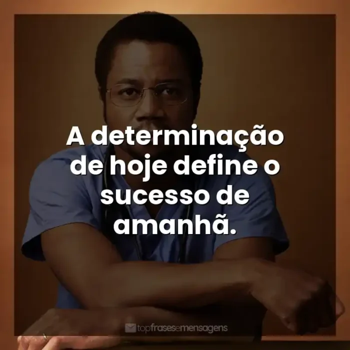 Frases do Filme Mãos Talentosas: A determinação de hoje define o sucesso de amanhã.