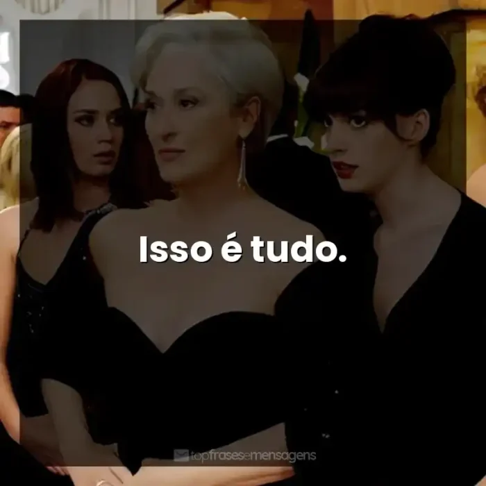 Frases de O Diabo Veste Prada filme: Isso é tudo.