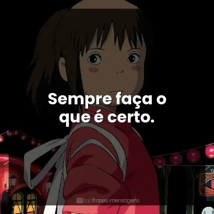 Frases dos filmes Studio Ghibli: Sempre faça o que é certo.