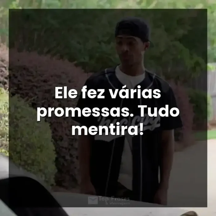 Frases A Forja filme: Ele fez várias promessas. Tudo mentira! - A Forja