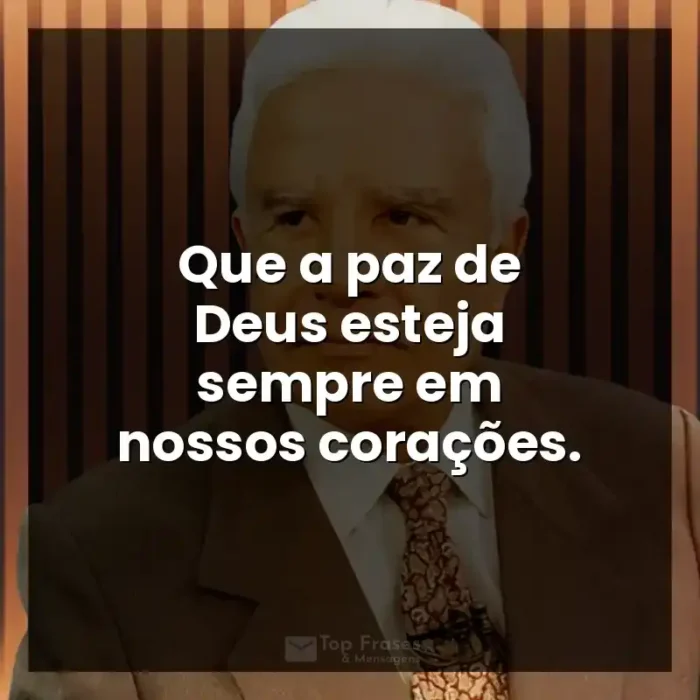 Apresentador Cid Moreira frases: Que a paz de Deus esteja sempre em nossos corações.