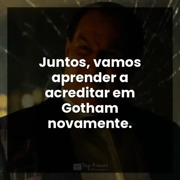 Frases Pinguim série: Juntos, vamos aprender a acreditar em Gotham novamente. - Pinguim